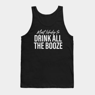 Most likely to Drink All the Booze Funny Tank Top